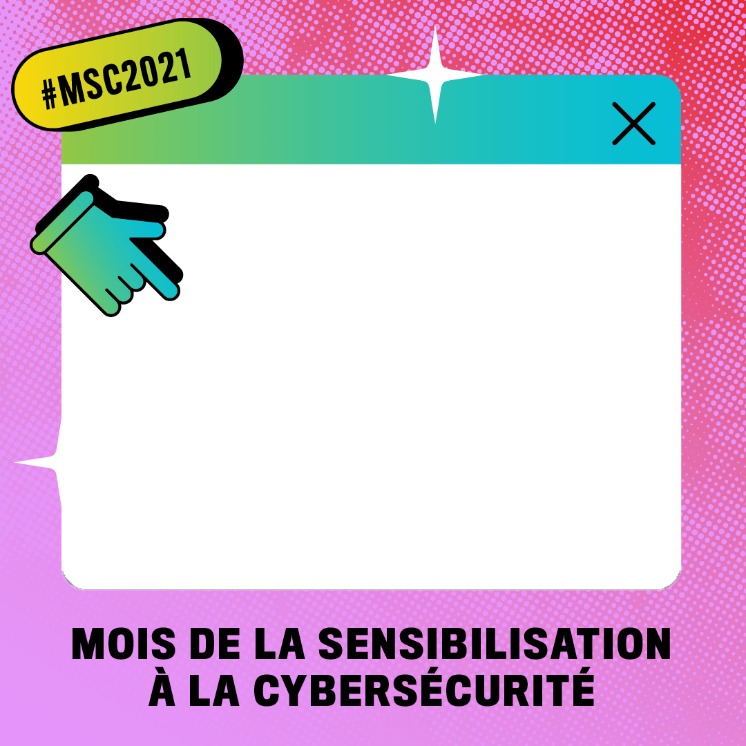 Cadre rose en forme de carré avec un curseur en forme de main. Texte: Mois de la sensibilisation à la cybersécurité, #MSC2021