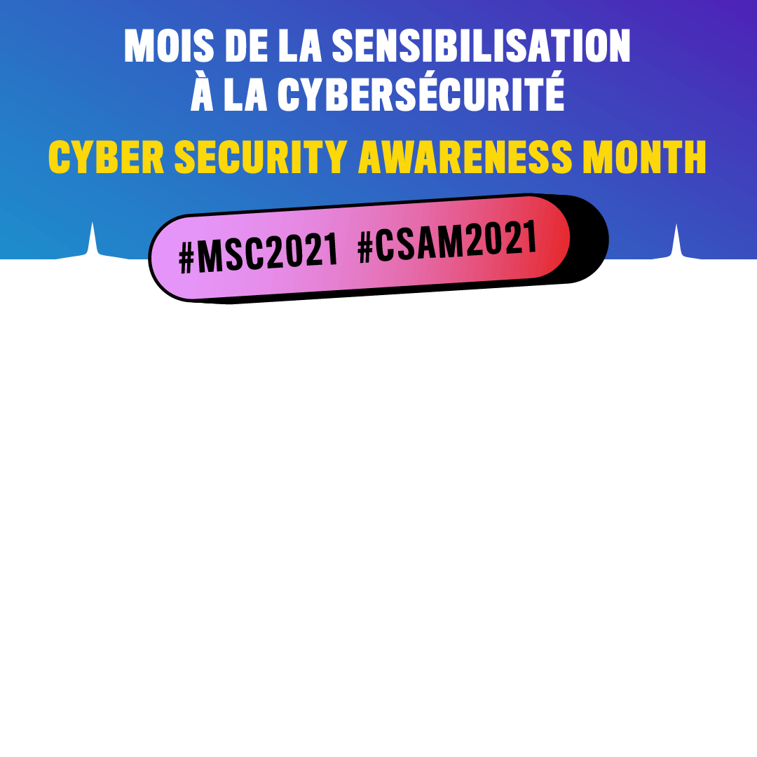 Cadre avec du texte bilingue sur une en-tête bleue. Texte: Cyber Security Awareness Month, Mois de la sensibilisation à la cybersécurité, #CSAM2021 #MSC2021
